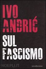 andric ivo - sul fascismo