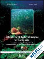 diviacco giovanni; coppo stefano - atlante degli habitat marini della liguria. descrizione e cartografia delle prat