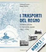 curami andrea-ferrari paolo - trasporti del regno iniziativa privata e intervento statale in italia 1861-1946