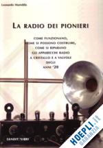 mureddu leonardo - radio dei pionieri. come funzionano, come si possono costruire, come si riparano