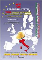 federarchitetti(curatore) - terza giornata nazionale per la sicurezza nei cantieri. in italia e non solo. sicurezza senza frontiere