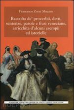 zorzi_muazzo francesco - raccolta de' proverbi, detti, sentenze, parole e frasi veneziane, arricchita