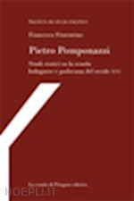 fiorentino francesco - pietro pomponazzi. studi storici su la scuola bolognese e padovana del secolo