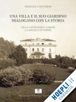 nicodemi francesca - villa e il suo giardino dialogano con la storia. villa castelbarco albani a casc