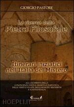 pastore giorgio - ricerca della pietra filosofale - itinerari iniziatici nell'italia del mistero