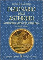 Image of DIZIONARIO DEGLI ASTEROIDI - ASTRONOMIA, MITOLOGIA, ASTROLOGIA. Da Abante a Zeus