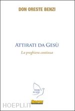 benzi oreste - attirati da gesù. la preghiera continua