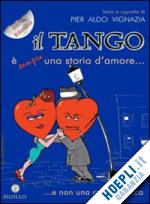 vignazia p. aldo - il tango e' (sempre) una storia d'amore.. e non una rosa in bocca