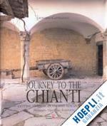 castellucci leonardo; scarfiotti gianluigi; manescalchi m. (curatore) - journey to the chianti. getting to know an ancient tuscan region