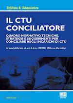 CTU CONCILIATORE. QUADRO NORMATIVO, TECNICHE, STRATEGIE E SUGGERIMENTI PER CONCI