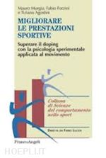 murgia mauro; forzini fabio; agostini tiziano - migliorare le prestazioni sportive. superare il doping con la psicologia sperime