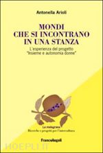 arioli antonella' - mondi che si incontrano in una stanza. l'esperienza del progetto «insieme e auto