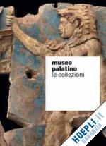 gasparri c. (curatore); tomei m. a. (curatore) - museo palatino. le collezioni
