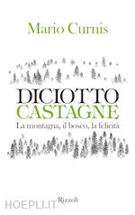 Image of DICIOTTO CASTAGNE. LA MONTAGNA, IL BOSCO, LA FELICITA'. EDIZ. ILLUSTRATA