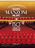 Image of TEATRO MANZONI MILANO. 150 ANNI DI EMOZIONI