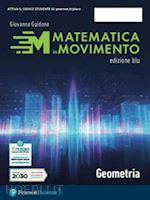 guidone giovanna - matematica in movimento. ediz. blu. geometria. per il primo biennio delle scuole