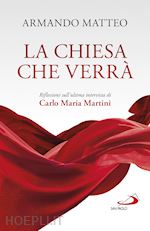 Image of CHIESA CHE VERRA'. RIFLESSIONI SULL'ULTIMA INTERVISTA DI CARLO MARIA MARTINI (LA
