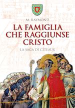 Image of LA FAMIGLIA CHE RAGGIUNSE CRISTO. LA SAGA DI CITEAUX