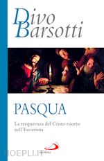 Image of PASQUA. LA TRASPARENZA DEL CRISTO RISORTO NELL'EUCARISTIA