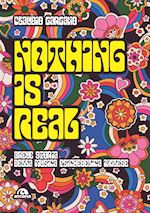 Image of NOTHING IS REAL. BREVE STORIA DELLA MUSICA PSICHEDELICA INGLESE