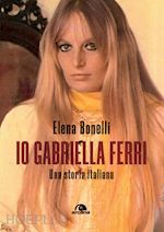 Image of IO GABRIELLA FERRI. UNA STORIA ITALIANA