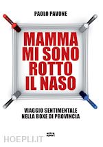 Image of MAMMA MI SONO ROTTO IL NASO - UN VIAGGIO SENTIMENTALE NELLA BOXE DI PROVINCIA