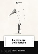 serapiglia monia - la pazienza delle farfalle