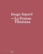 Image of IMAGO IMPERII. LA DOMUS TIBERIANA