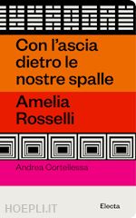 Image of CON L'ASCIA DIETRO LE NOSTRE SPALLE. AMELIA ROSSELLI