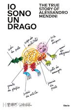 irace f. (curatore) - io sono un drago. the true story of alessandro mendini. ediz. illustrata