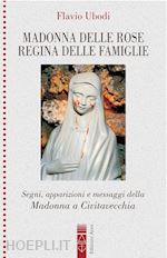Image of MADONNA DELLE ROSE REGINA DELLE FAMIGLIE. SEGNI, APPARIZIONI E MESSAGGIO DELLA M
