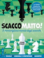 Image of SCACCO MATTO! IL MERAVIGLIOSO MONDO DEGLI SCACCHI