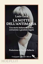 Image of NOTTE DELL'ANTIMAFIA. UNA STORIA ITALIANA DI POTERE, CORRUZIONE E GIUSTIZIA NEGA