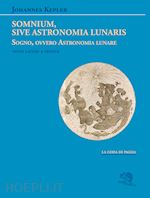 Image of SOMNIUM, SIVE ASTRONOMIA LUNARIS. SOGNO, OVVERO ASTRONOMIA LUNARE. TESTO LATINO