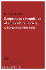 hiroyuki ishimatsu - sympathy as a foundation of multicultural society. a dialogue with adam smith