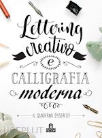 Image of LETTERING CREATIVO E CALLIGRAFIA MODERNA - IL QUADERNO D'ESERCIZI