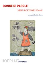 coco e.(curatore) - donne di parole. venti poete messicane. testo spagnolo a fronte. ediz. bilingue