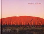 vidor mario; vidor claudia; tomasin c. (curatore) - australia. the red land