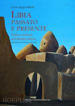 degli abbati carlo - libia, passato e presente. tribù e milizie nel destino libico
