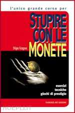 Image of STUPIRE CON LE MONETE. IL CORSO BASE. ESERCIZI, TECNICHE, GIOCHI DI PRESTIGIO