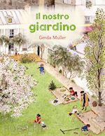 muller gerda - il nostro giardino. ediz. illustrata