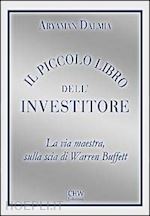 Il piccolo libro dell'investitore. La via maestra sulla scia di Warren  Buffett - Aryaman Dalmia - Libro - CHW Edizioni 