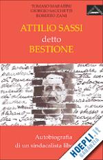 marabini tomaso-sacchetti giorgio-zani roberto - attilio sassi detto bestione. autobiografia di un sindacalista libertario. con