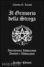 Image of IL GRIMORIO DELLA STREGA. INCANTESIMI, INVOCAZIONI, AMULETI E DIVINAZIONI