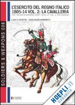 cristini luca s.;  aimaretti guglielmo - l'esercito del regno italico 1805-14 vol. 2