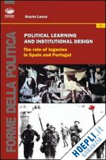 lanza orazio - political learning and institutional design. the role of legacies in spain and portugal