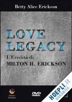 erickson betty alice - love legacy - l'eredita' di milton h. erickson - dvd