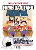 Image of FAME DA OTAKU. COME GLI ANIME HANNO PORTATO LA CUCINA GIAPPONESE IN ITALIA!
