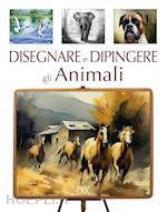 Image of DISEGNARE E DIPINGERE GLI ANIMALI