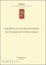 de martino s.(curatore); miller j. l.(curatore) - new results and new questions on the reign of suppiluliuma i. ediz. inglese e tedesca